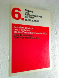 Horst+Dohlus%3A+6.+Tagung+des+ZK+der+SED+15.%2F16.+Juni+1983.+Aus+dem+Bericht+des+Politb%C3%BCros+an+die+6.+Tagung+des+ZK+der+SED.