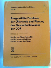 Adolar+Heiner+B%C3%A4r+%2F+Alfred+Keck+%2F+Kurt+Winter+u.a.%3AAusgew%C3%A4hlte+Probleme+der+%C3%96konomie+und+Planung+des+Gesundheitswesens+der+DDR.