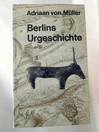 Adriaan+von+M%C3%BCller%3ABerlins+Urgeschichte.+-+55000+Jahre+Mensch+und+Kultur+im+Berliner+Raum.