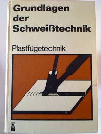 Alexis+Neumann+u.a.%3AGrundlagen+der+Schwei%C3%9Ftechnik%3A+Plastf%C3%BCgetechnik.