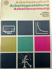 Arbeitsstudium%2C+Arbeitsgestaltung%2C+Arbeitsnormung.+-+Aufgaben%2C+Erfahrungen%2C+Beispiele.