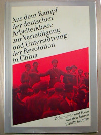 Aus+dem+Kampf+der+deutschen+Arbeiterklasse+zur+Verteidigung+und+Unterst%C3%BCtzung+der+Revolution+in+China.+-+Dokumente+und+Fotos+aus+den+jahren+1918%2F19+bis+1988.