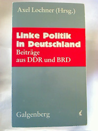 Axeel+Lochner+%28Hg.%29%3ALinke+Politik+in+Deutschland+%3A+Beitr%C3%A4ge+aus+DDR+und+BRD.