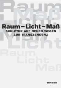 Bernd+Goldmann+%2F+Simon+Kuchlbauer+%28Hg.%29%3ARaum+-+Licht+-+Ma%C3%9F.+Skulptur+auf+neuen+Wegen+zur+Transzendenz.