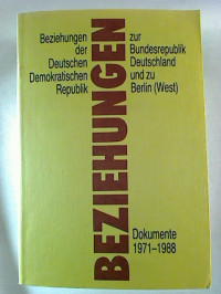 Beziehungen+der+Deutschen+Demokratischen+Republik+zur+Bundesrepublik+Deutschland+und+zu+Berlin+%28West%29.+Dokumente+1971-1988.