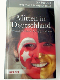 Cem+%C3%96zdemir+%2F+Wolfgang+Schuster+%28Hg.%29%3AMitten+in+Deutschland%3A+Deutsch-T%C3%BCrkische+Erfolgsgeschichten.