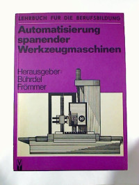 Christian+B%C3%BChrdel+%2F+Gerald+Fr%C3%B6mmer+%28Hg.%29%3AAutomatisierung+spanender+Werkzeugmaschinen.