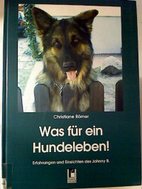 Christiane+R%C3%B6mer%3AWas+f%C3%BCr+ein+Hundeleben%3A+Erfahrungen+und+Einsichten+des+Johnny+B.