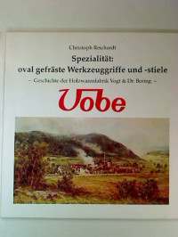 Christoph+Reichardt%3ASpezialit%C3%A4t+%3A+oval+gefr%C3%A4ste+Werkzeuggriffe+und+-stiele.+Geschichte+der+Holzwarenfabrik+Vogt+%26+Dr.+Behring+%2F+VOBE.