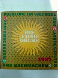 Die+Fundgrube.+-+Folklore+im+Wechsel+der+Jahreszeiten+-+zum+Anschauen+und+Nachmachen.+-+1.+Jg.+%2F+1987.