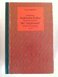 Dieter+Bellmann%3A+Arabische+Kultur+der+Gegenwart.+-+R%C3%BCckblicke%2C+Bestandsaufnahme%2C+Zukunftserwartungen.