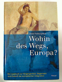 Dieter+Freiburghaus%3AWohin+des+Wegs%2C+Europa%3F+Ein+Lesebuch+zur+Vergangenheit%2C+Gegenwart+und+Zukunft+der+europ%C3%A4ischen+Integration.