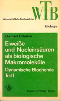 Eberhard+Hofmann%3A+Eiwei%C3%9Fe+und+Nucleins%C3%A4uren+als+biologische+Makromolek%C3%BCle.++Dynamische+Biochemie+1
