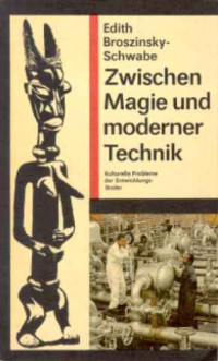 Edith+Broszinsky-Schwabe%3A+Zwischen+Magie+und+moderner+Technik+-+Kulturelle+Probleme+der+Entwicklungsl%C3%A4nder.