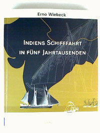 Erno+Wiebeck%3AIndiens+Schiffahrt+in+f%C3%BCnf+Jahrtausenden.+Ein+maritim-ethnologisches+Sachbuch.