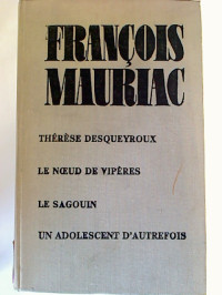 Francois+Mauriac%3ATh%C3%A9r%C3%A8se+Desqueyroux%2C+Le+Noeud+de+viperes%2C+Le+Sagouin%2C+Un+Adolescent+d%27+autrefois.