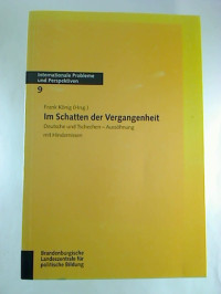 Frank+K%C3%B6nig+%28Hg.%29%3AIm+Schatten+der+Vergangenheit+%3A+Deutsche+und+Tschechen+-+Auss%C3%B6hnung+mit+Hindernissen.