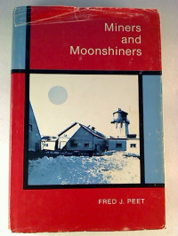 Fred.+J.+Peet%3AMiners+and+Moonshiners%3A+A+Personal+Account+of+Adventure+and+Survival+in+a+Difficult+Era.