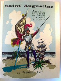 Frederic+Ray%3ASaint+Augustine+%3A+An+early+History+of+the+famous+City+told+in+Pictures.+-+Chapters+in+the+History+of+the+Nation%C2%B4s+Oldest+City+and+Castillo+de+San+Marcos+National+Monument.