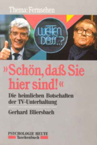Gerhard+Bliersbach%3ASch%C3%B6n%2C+dass+Sie+hier+sind%21.+Die+heimliche+Botschaften+der+TV-Unterhaltung++-+Thema%3A+Fernsehen.