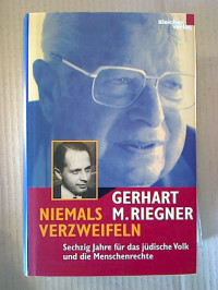 Gerhard+M.+Riegner%3ANiemals+verzweifeln.+-+Sechzig+Jahre+f%C3%BCr+das+j%C3%BCdische+Volk+und+die+Menschenrechte.