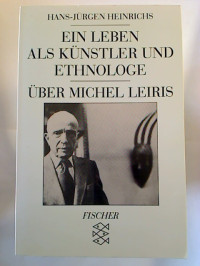 Hans-J%C3%BCrgen+Heinrichs%3AEin+Leben+als+K%C3%BCnstler+und+Ethnologe+%3A+%C3%9Cber+Michel+Leiris.