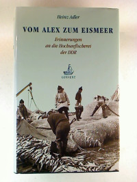 Heinz+Adler%3AVom+Alex+zum+Eismeer+%3A+Erinnerungen+an+die+Hochseefischerei+der+DDR.