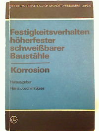 Heinz-Joachim+Spiess+%28Hg.%29%3AFestigkeitsverhalten+h%C3%B6herfester+schwei%C3%9Fbarer+Baust%C3%A4hle+-+Korrosion.