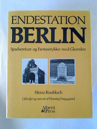 Heinz+Knobloch%3AEndestation+Berlin.+-+Spadsereture+og+Fantasiestykker+mod+glemslen.