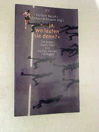 Herbert+Bauch+%2F+Michael+Birkmann+%28Hg.%29%3A+...+ja%2C+wo+laufen+sie+denn%3F+%3A+die+besten+Geschichten+vom+Laufen%2C+Rennen+und+Joggen.