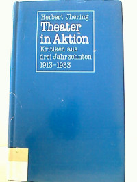 Herbert+Ihering%3A+Theater+in+Aktion.+Kritiken+aus+drei+Jahrzehnten.+1913-1933.