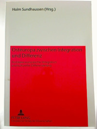 Holm+Sundhaussen+%28Hg.%29%3AOsteuropa+zwischen+Integration+und+Differenz.+-+Probleme+europ%C3%A4ischer+Integration+und+Kulturelle+Differenzierung.