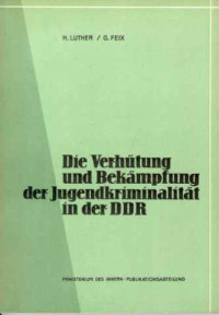 Horst+Luther+%2F+Gerhard+Feix%3ADie+Verh%C3%BCtung+und+Bek%C3%A4mpfung+der+Jugendkriminalit%C3%A4t+in+der+DDR.