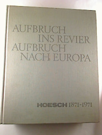 Horst+M%C3%B6nnich%3AAufbruch+ins+Revier+-+Aufbruch+nach+Europa.+-+Hoesch+1871+-+1971.