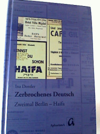 Ina+Dentler%3AZerbrochenes+Deutsch+%3A+Zweimal+Berlin+-+Haifa.