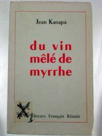 Jean+Kanapa%3ADu+vin+mel%C3%A9+de+myrrhe.+-+Nouvelles.