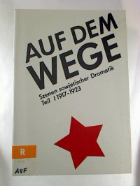 Jutta+Brandt+%2F+Konrad+Hoerning+%28Auswahl%29%3A+Auf+dem+Wege.+-+Sowjetdramatik+aus+sieben+Jahrzehnten.+-+Eine+Szenensammlung.+-+Teil+I%3A+1917-1923.