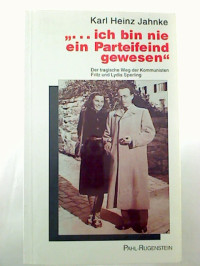 Karl+Heinz+Jahnke%3A%27...+ich+bin+nie+ein+Parteifeind+gewesen%27.+Der+tragische+Weg+der+Kommunisten+Fritz+und+Lydia+Sperling.