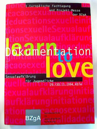 Learn+to+love.+-+Dokumentation+der+1.+Europ%C3%A4ischen+Fachtagung+%27Sexualaufkl%C3%A4rung+f%C3%BCr+Jugendliche%27+der+BZgA.