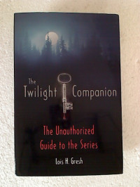 Lois+H.+Gresh%3AThe+Stephenie+Meyer+Twilight+Companion%3A+The+Unauthorized+Guide+to+the+Series.