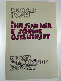 Manfred+Bosch%3AIhr+sind+mir+e+sch%C3%A4ne+Gsellschaft.+-+Neueste+Alemannische+Gedichte.