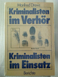 Manfred+Drews%3AKriminalisten+im+Verh%C3%B6r%2C+Kriminalisten+im+Einsatz.+-+Berichte.