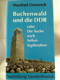 Manfred+Overesch%3ABuchenwald+und+die+DDR+oder+Die+Suche+nach+Selbstlegitimation.
