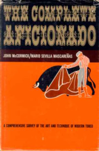 Mario+Sevilla+Mascarenas+%2F+John+McCormick%3AThe+Complete+Aficionado%3A+A+Comprehensive+Survey+of+the+Art+and+Technique+of+Modern+Toreo.