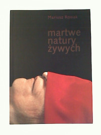 Mariuz+Rosiak%3AMartwe+Natury+Zywych+%3A+proba+poetyckiego+dialogu+z+fotografem+Andresem+Serrano.