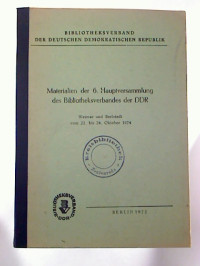 Materialien+der+6.+Hauptversammlung+des+Bibliotheksverbandes+der+DDR.+-+Weimar+u.+Berlstedt+vom+22.+bis+24.+Oktober+1974.