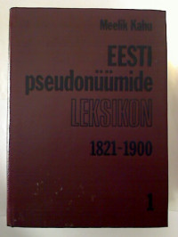 Meelik+Kahu%3AEesti+pseudon%C3%BC%C3%BCmide+leksikon+%3D+Lexicon+pseudonymorum+estonicorum.+-+Vol.+1%3A+Eestikeelsed+raamatud+ja+perioodika+aastaist+1821+-+1900.