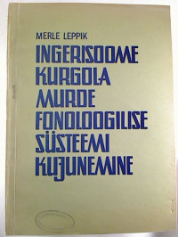 Merle+Leppik%3AIngerisoome+kurgola+murde+fonoloogilise+s%C3%BCsteemi+kujunemine.