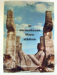 Miloslav+Stingl%3AIn+versunkenen+Mayast%C3%A4dten.+-+Ein+Forscher+erz%C3%A4hlt+von+der+Wiederentdeckung+indianischer+Hochkulturen.