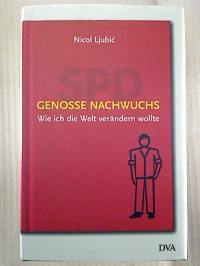 Nicol+Ljubic%3AGenosse+Nachwuchs+-+Wie+ich+die+Welt+ver%C3%A4ndern+wollte.